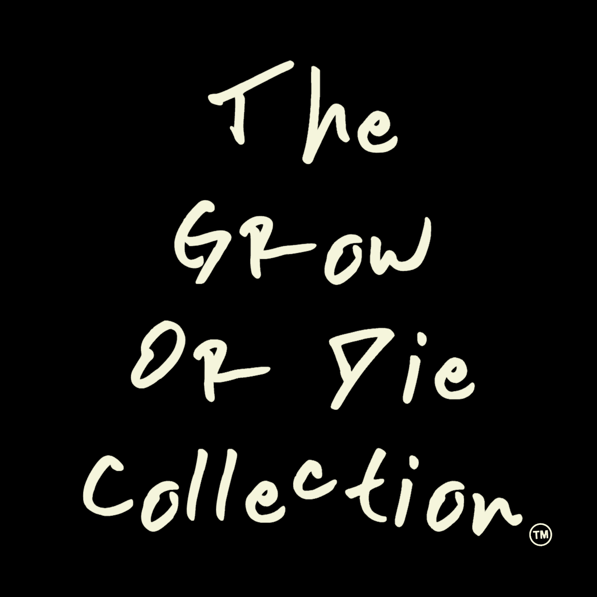 GROW OR DIE COLLECTION™