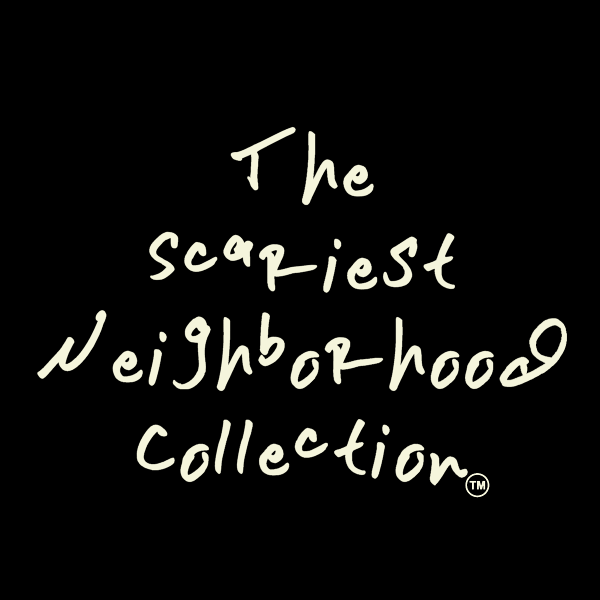 THE SCARIEST NEIGHBORHOOD COLLECTION™